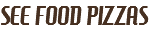SEE FOOD PIZZAS